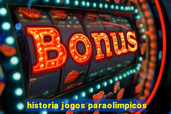 historia jogos paraolimpicos